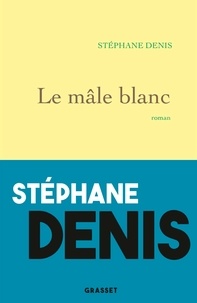 Stéphane Denis - Le mâle blanc.