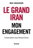 Amir Jahanshahi et Renaud Girard - Le grand Iran - Mon engagement.
