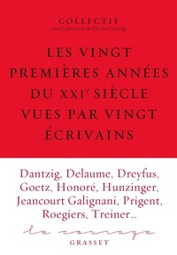 Charles Dantzig - Le courage N° 6 : Les vingt premières années du XXIe siècle vues par vingt écrivains.