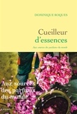 Dominique Roques - Cueilleur d'essences - Aux sources des parfums du monde.