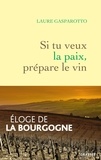 Laure Gasparotto - Si tu veux la paix, prépare le vin.