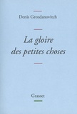 Denis Grozdanovitch - La gloire des petites choses.