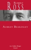 Robert Ross - Aubrey Beardsley - Les Cahiers rouges.