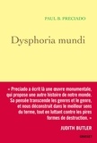 Paul B. Preciado - Dysphoria Mundi.