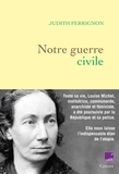 Judith Perrignon - Notre guerre civile - en coédition avec France Culture.
