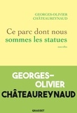 Georges-Olivier Châteaureynaud - Ce parc dont nous sommes les statues.
