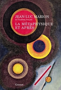 Jean-Luc Marion - La métaphysique et après - Essai sur l'historicité et sur les époques de la philosophie.
