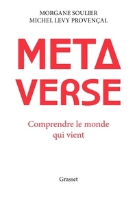 Morgane Soulier et Michel Levy Provençal - Métaverse - Comprendre le monde qui vient.