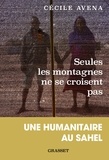 Cecile Avena - Seules les montagnes ne se croisent pas - Une humanitaire au Sahel.