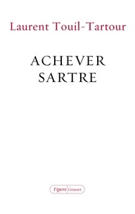Laurent Touil-Tartour - Achever Sartre.