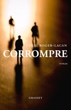 Cyril Roger-Lacan - Corrompre - Premier roman.