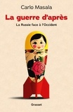 Carlo Masala - La guerre d'après - La Russie face à l'Occident.