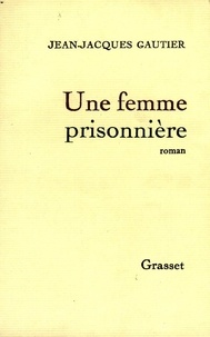Jean-Jacques Gautier - Une femme prisonnière.