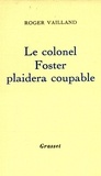 Roger Vailland - Le colonel Foster plaidera coupable.