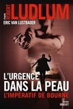 Robert Ludlum et Eric Van Lustbader - L'urgence dans la peau. L'impératif de Bourne - Traduit de l'anglais (Etats-Unis) par Florianne Vidal.