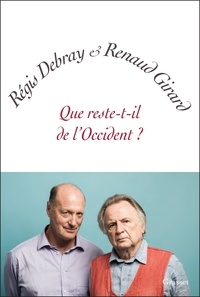 Régis Debray et Renaud Girard - Que reste-t-il de l'Occident ?.