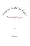 Jacques de Saint Victor - Les antipolitiques - petite collection blanche.