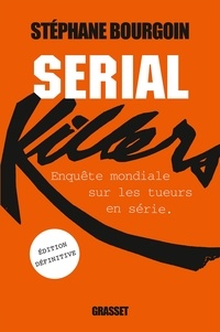 Stéphane Bourgoin - Serial killers - Enquête mondiale sur les tueurs en série.