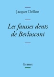 Jacques Drillon - Les fausses dents de Berlusconi.