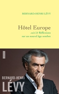 Bernard-Henri Lévy - Hôtel Europe - Suivi de Réflexions sur un nouvel âge sombre.
