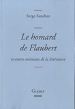 Serge Sanchez - Le homard de Flaubert et autres animaux de la littérature.