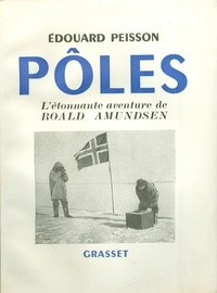 Edouard Peisson - Pôles, l'étonnante aventure de Roald Amundsen.