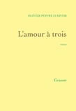 Olivier Poivre d'Arvor - L'amour à trois - roman.
