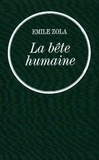 Emile Zola - La bête humaine - Les Rougon-Macquart.