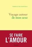 Thibault de Montaigu - Voyage autour de mon sexe - Se faire l'amour.