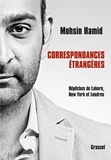 Mohsin Hamid - Correspondances étrangères - Dépêches de Lahore, New York et Londres.