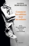 Delphine Horvilleur - Comment les rabbins font les enfants - Sexe, transmission, identité dans le judaïsme.