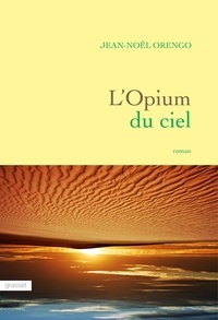 Jean-Noël Orengo - L'Opium du ciel.