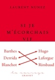 Laurent Nunez - Si je m'écorchais vif - essai littéraire - collection Le Courage dirigée par Charles Dantzig.