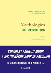 Dany Laferrière - Mythologies américaines - romans - préface de Charles Dantzig.