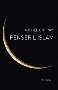 Michel Onfray - Penser l'islam.