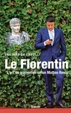 Giuliano Da Empoli - Le Florentin - L'art de gouverner selon Matteo Renzi.