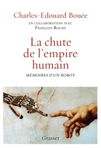 Charles-Edouard Bouée - La chute de l'Empire humain - Mémoires d'un robot.