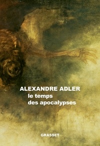 Alexandre Adler - Le temps des apocalypses - essai.