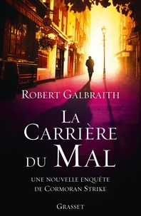 Robert Galbraith - La carrière du mal - roman traduit de l'anglais par Florianne Vidal.