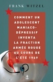 Frank Witzel - Comment un adolescent maniaco-dépressif inventa la Fraction Armée Rouge au cours de l'été 1969.