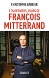 Christophe Barbier - Les derniers jours de François Mitterrand.