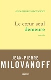 Jean-Pierre Milovanoff - Le coeur seul demeure - Nouvelles.