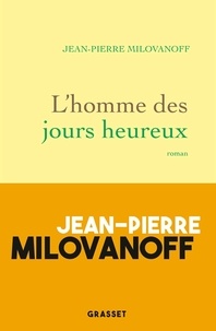 Jean-Pierre Milovanoff - L'homme des jours heureux.