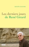 Benoît Chantre - Les derniers jours de René Girard.
