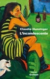 Claudie Hunzinger - L'incandescente.