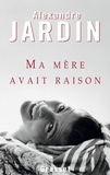 Alexandre Jardin - Ma mère avait raison.