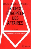 Joseph Vogel et Louis Vogel - Le Droit Europeen Des Affaires. 2eme Edition.