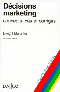 Dwight Merunka - Decisions Marketing. Concepts, Cas Et Corriges.