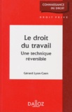 Gérard Lyon-Caen - Le Droit Du Travail. Une Technique Reversible.