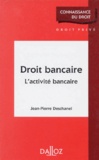 Jean-Pierre Deschanel - Droit Bancaire. L'Activite Bancaire.